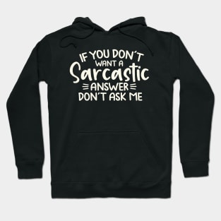 If You Don't Want A Sarcastic Answer Hoodie